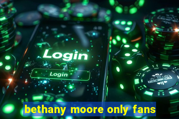 bethany moore only fans